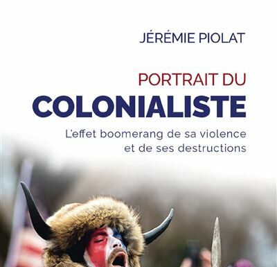 Rencontre avec Jérémie Piolat autour de « Portrait du colonialiste – l’effet boomerang de sa violence et de ses destructions »