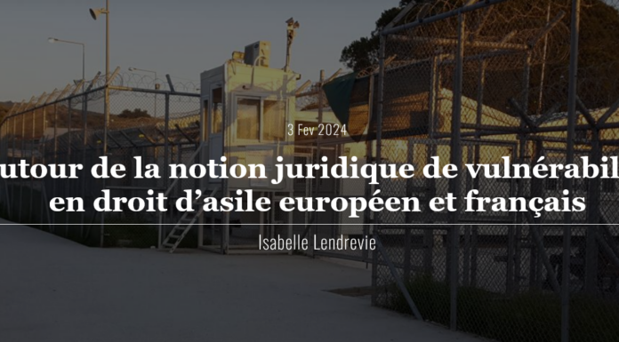 Article – Autour de la notion juridique de vulnérabilité en droit d’asile européen et français