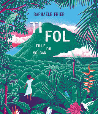 Présentation de « Ti Fol fille du volcan »